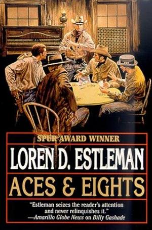 Aces and Eights: The Legend of Wild Bill Hickok by Loren D. Estleman