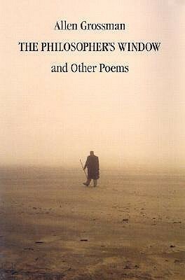 The Philosopher's WindowOther Poems by Allen Grossman