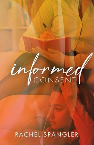 Informed Consent by Rachel Spangler