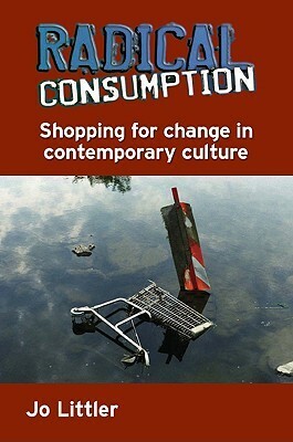 Radical Consumption: Shopping for Change in Contemporary Culture by Jo Littler