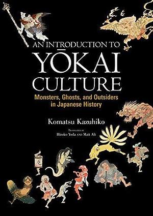 An Introduction to Yokai Culture by Komatsu Kazuhiko, Komatsu Kazuhiko, Hiroko Yoda, Matt Alt