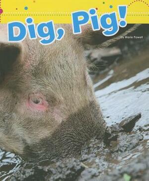 Dig, Pig! by Marie Powell