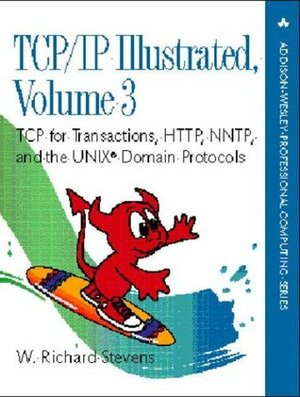 Tcp/IP Illustrated, Volume 3: TCP for Transactions, Http, Nntp, and the Unix Domain Protocols by W. Richard Stevens