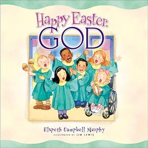 Happy Easter, God by Elspeth Campbell Murphy