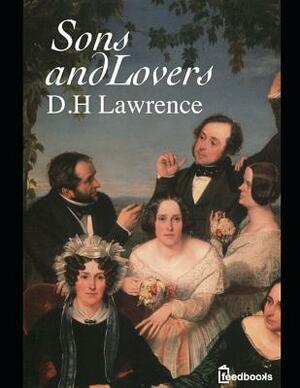 Sons And Lovers: A Fantastic Story of Literary (Annotated) By David Herbert Lawrence. by D. H. Lawrence