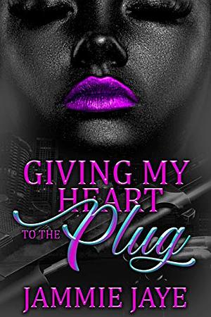 Giving My Heart to The Plug by Jammie Jaye