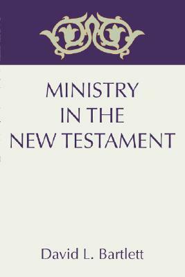 Ministry in the New Testament by David L. Bartlett