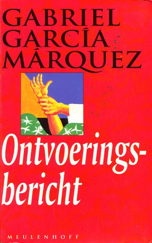 Ontvoeringsbericht by Gabriel García Márquez, Arie van der Wal