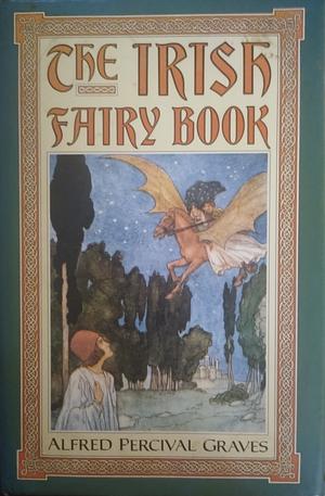 The Irish Fairy Book by Alfred Perceval Graves