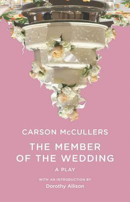 The Member of the Wedding: The Play by Carson McCullers