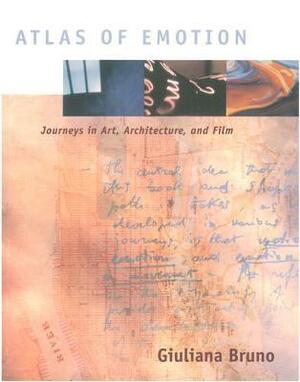 Atlas of Emotion: Journeys in Art, Architecture, and Film by Giuliana Bruno