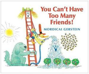 You Can't Have Too Many Friends! by Mordicai Gerstein