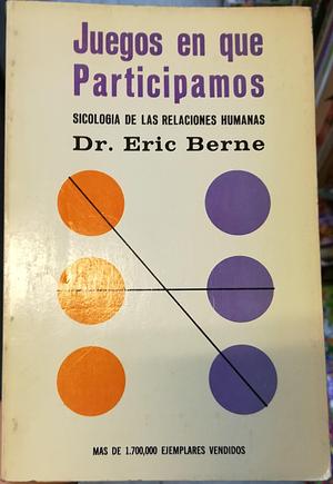 Juegos En Que Participamos by Eric Berne, Eric Berne