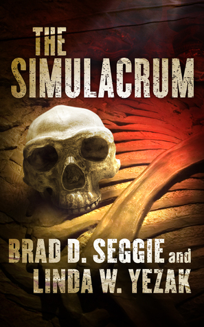 The Simulacrum: Creationism, Evolution and Intelligent Design by Brad D. Seggie, Linda W. Yezak