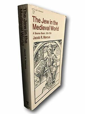 The Jew in the medieval world : a source book, 315-1791 by Jacob Rader Marcus