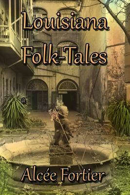 Louisiana Folk-tales by Alcee Fortier