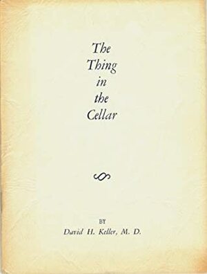 The Thing in the Cellar by David H. Keller
