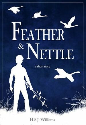 Feather & Nettle by H.S.J. Williams