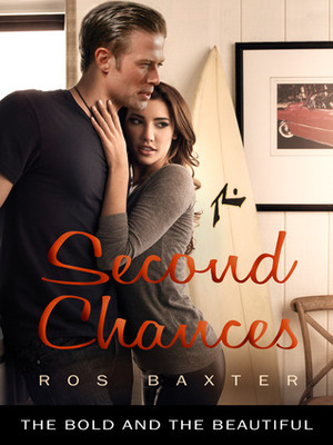 Second Chances: The Bold and the Beautiful by Ros Baxter