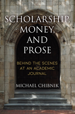 Scholarship, Money, and Prose: Behind the Scenes at an Academic Journal by Michael Chibnik