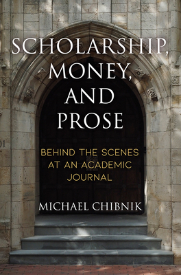 Scholarship, Money, and Prose: Behind the Scenes at an Academic Journal by Michael Chibnik