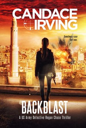 Backblast: A US Army Detective Regan Chase Thriller by Candace Irving, Candace Irving