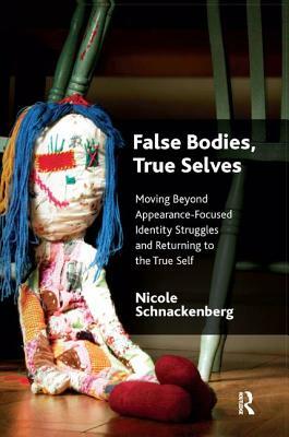 False Bodies, True Selves: Moving Beyond Appearance-Focused Identity Struggles and Returning to the True Self by Nicole Schnackenberg