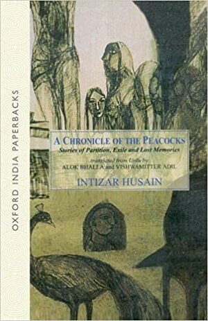 A Chronicle of the Peacocks: Stories of Partition, Exile and Lost Memories by Intizar Husain