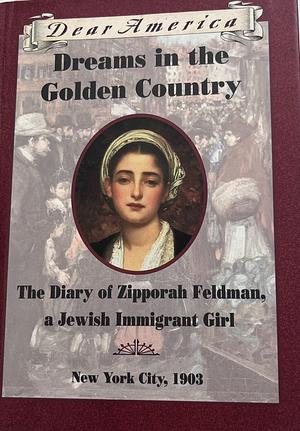 Dreams in the Golden Country: The Diary of Zipporah Feldman, a Jewish Immigrant Girl, New York City, 1903 by Kathryn Lasky