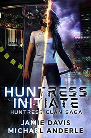 Huntress Initiate by Jamie Davis, Michael Anderle