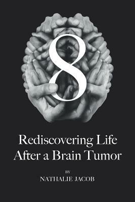 8: Rediscovering Life After a Brain Tumor by Simon Gilbert, Nathalie Jacob