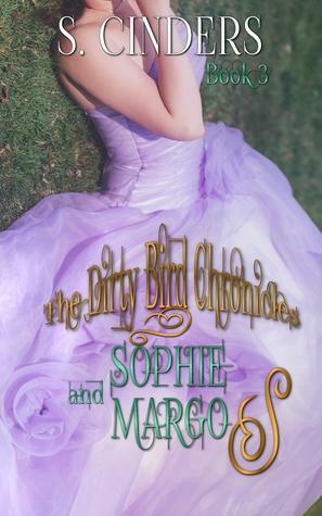 The Dirty Bird Chronicles: Sophie & Margo Book 3 by S. Cinders