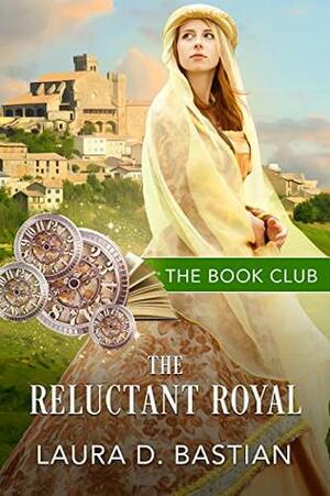 The Reluctant Royal: A Royal Romance by Laura D. Bastian