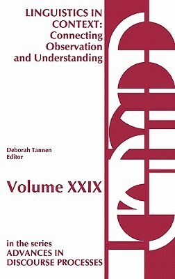 Linguistics in Context--Connecting Observation and Understanding by Deborah Tannen