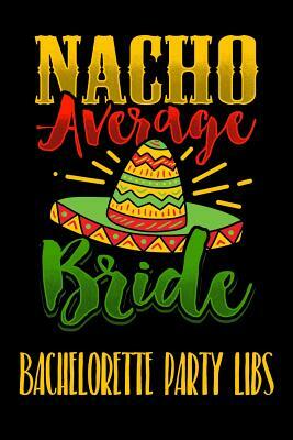 Nacho Average Bride Bachelorette Party Libs: Engagement Party or Bachelorette Party LIBS funny keepsake by Carla Tracy