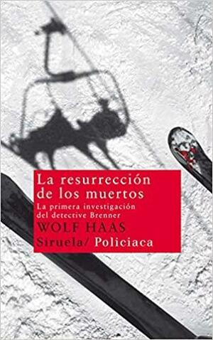 La resurrección de los muertos by Wolf Haas
