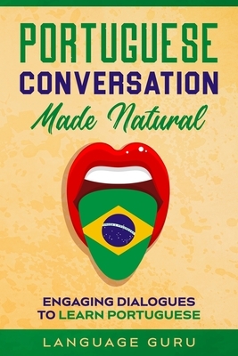 Portuguese Conversation Made Natural: Engaging Dialogues to Learn Portuguese by Language Guru