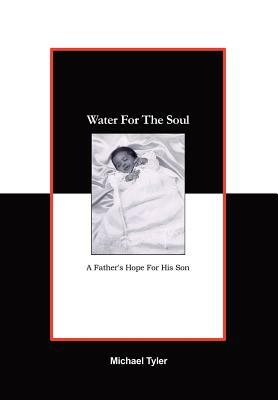 Water For The Soul: A Father's Hope for His Son by Michael Tyler