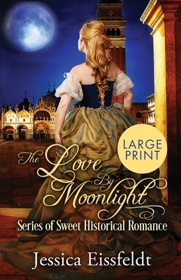 Love By Moonlight: Large Print Edition: A Boxed Set: (The Love By Moonlight Series of Sweet Historical Romance Book 3) by Jessica Eissfeldt