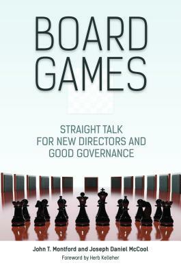 Board Games: Straight Talk for New Directors and Good Governance by John T. Montford, Joseph Daniel McCool