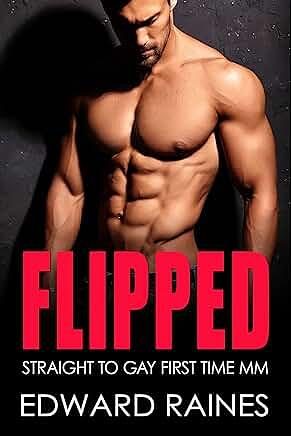 Flipped: Straight to Gay First Time MM by Edward Raines