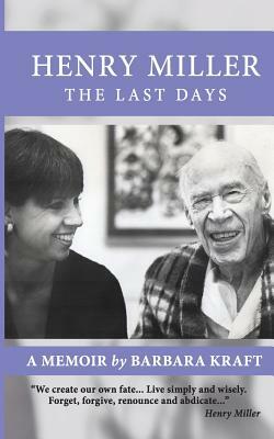 Henry Miller: The Last Days: A Memoir by Barbara Kraft