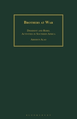 Brothers at War: Dissident and Rebel Activities in Southern Africa by Abiodun Alao