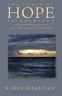 The Power of Hope in Mourning: Ride the Waves to Comfort by Karen Sebastian