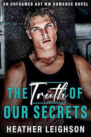 The Truth of Our Secrets by Heather Leighson