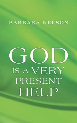 God Is a Very Present Help by Barbara Nelson