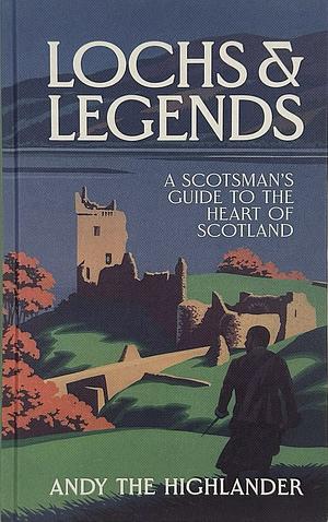 Lochs and Legends: My Journey to the Heart of the Real Scotland by Lilly Hurd, Andy the Highlander