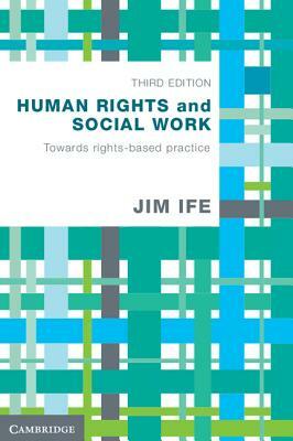 Human Rights and Social Work: Towards Rights-Based Practice by Jim Ife