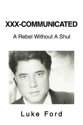 XXX-Communicated: A Rebel Without A Shul by Luke Ford