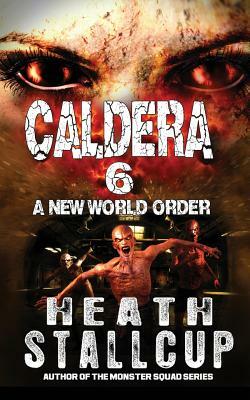 Caldera 6: New World Order by Heath Stallcup